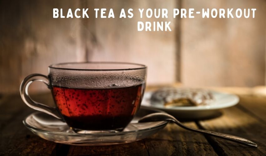 Black Tea as Your Pre-Workout