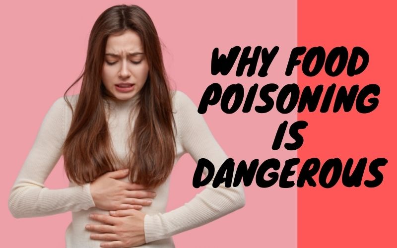 Why food poisoning is dangerous