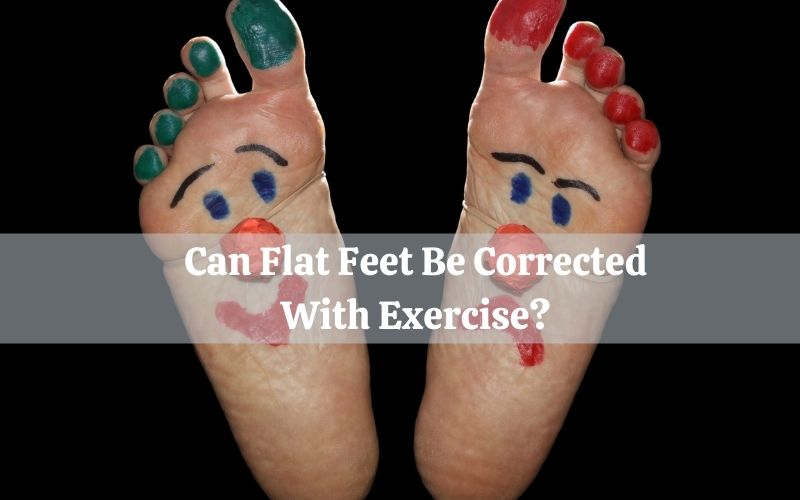 Can Flat Feet Be Corrected With Exercise