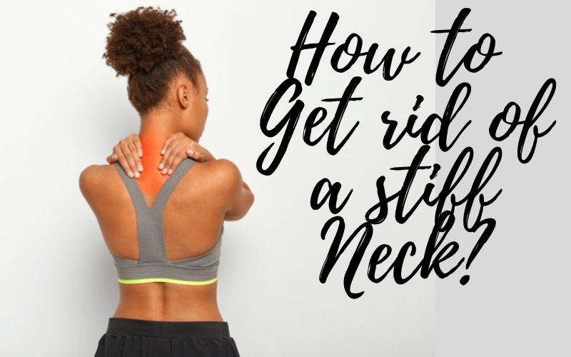 How to get rid of a stiff neck