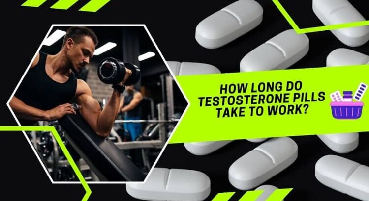 How Long Do Testosterone Pills Take to Work?